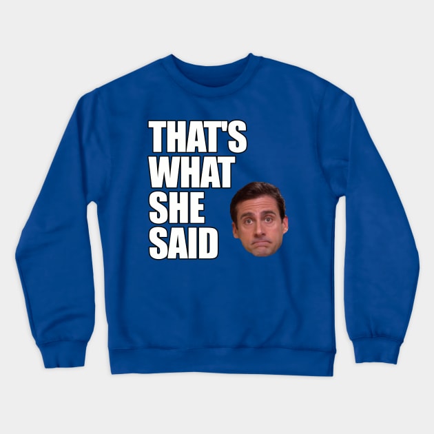 Michael Scott - That's What She Said Crewneck Sweatshirt by retroworldkorea